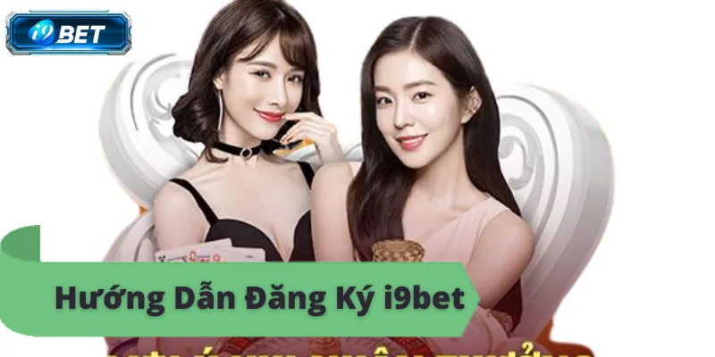 Đăng ký i9bet đổi thưởng uy tín, an toàn, bảo mật cao